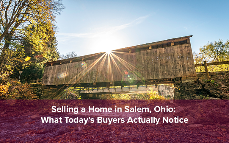 Selling a Home in Salem, Ohio: What Today’s Buyers Actually Notice